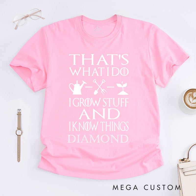 Personalized That's What I Do I Grow Stuff And I Know Things Classic T-Shirts Garden Shirt Garden Gift Gardening Gift Garden Lover Gift