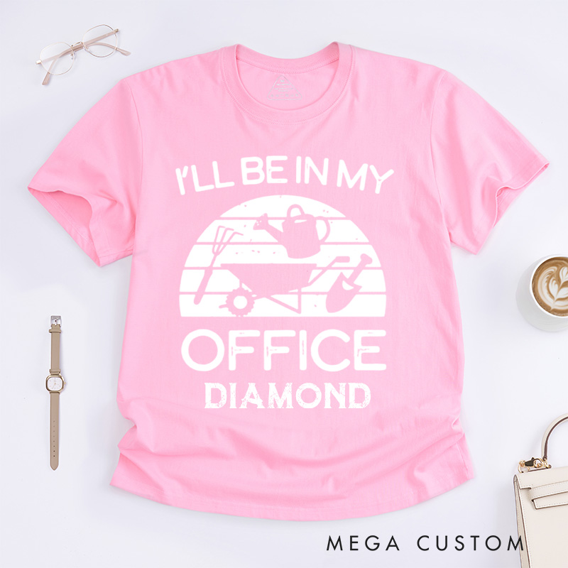 Personalized I'll Be in My Office Classic T-Shirts Funny Gardening Shirt Gardner Gift Plant Lover Tee Gardening Gift Gardening Tool Gift