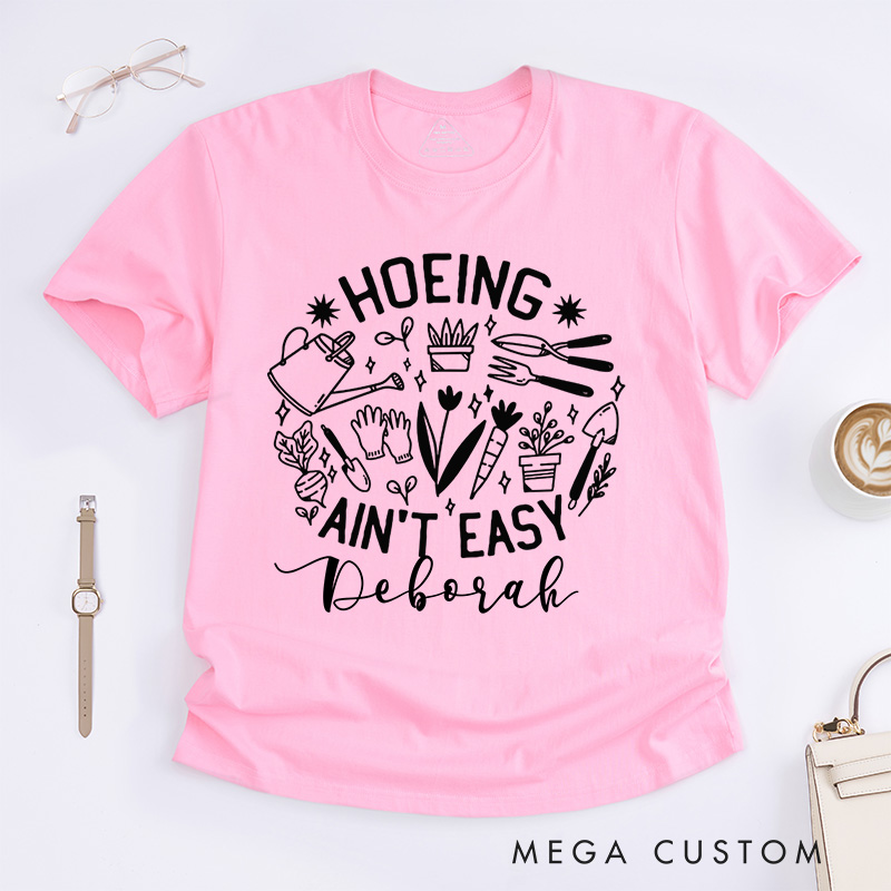 Personalized Hoeing Ain't Easy Classic T-Shirts Gardener T Shirt Gardening Shirt Plant Lover Shirt Farmer T Shirt Gardener Gift