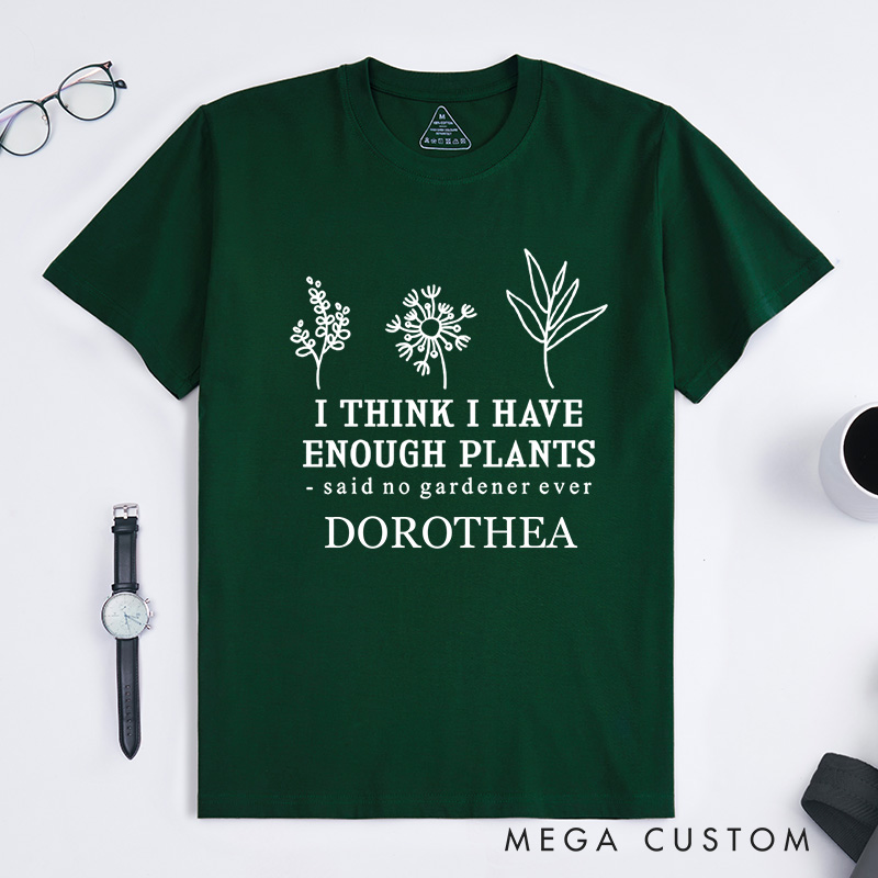 Personalized I Think I Have Enough Plants Classic T-Shirts Gardener Shirt Plant Lover Shirt Earth Day Tee Gardener Gift Gardening Lover Gift