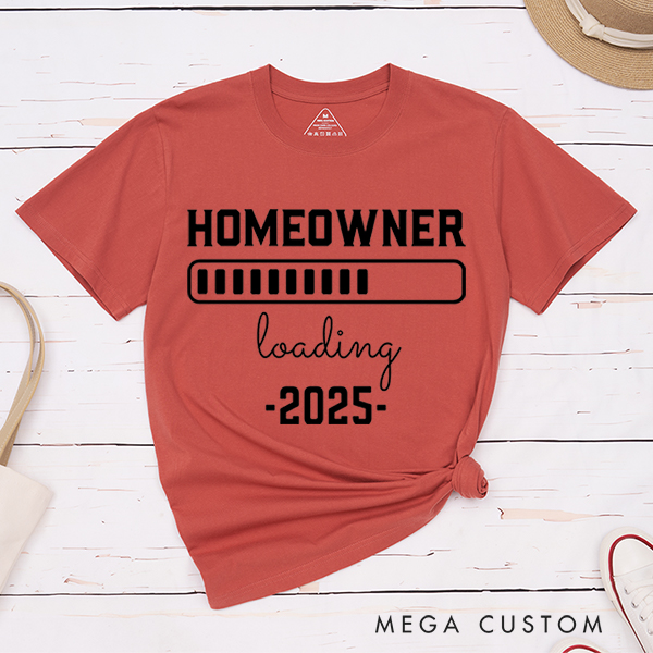 Personalized T-Shirt Housewarming Gift New Homeowner Shirt Homeowner Loading 2025 Gear Up for Your New Adventure With Our Fun And Anticipatory T-Shirt