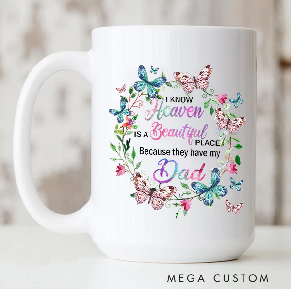 Personalized Memorial Mug Heaven Is A Beautiful Place Because They Have My Dad Mug Gift for Loss of Loved One Remembrance Gift