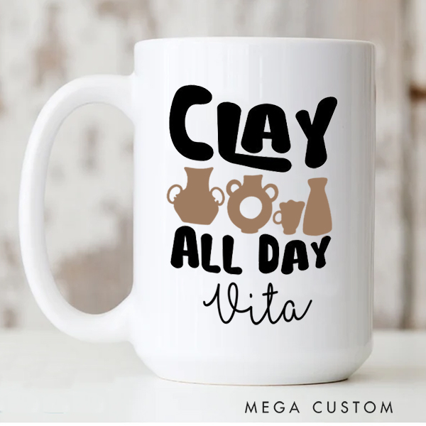 Personalized Clay All Day Mug for Pottery Lovers Gift for Clay Lovers Funny Clay Artist Mug Pottery Gift