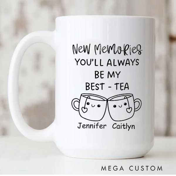 Personalized Mug You'll Always Be My Best Tea Coffee Mug Best Friend Gift Funny Friendship Gift Sister Names Mug Housewarming Gift Christmas Gift 