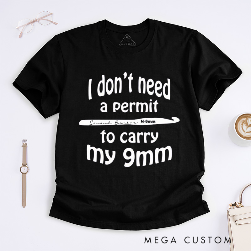 Personalized I don't need a permit to carry my 9mm Classic T-Shirts Funny Crochet T shirt Gun Humor Tshirt yarn shirt unusual gift