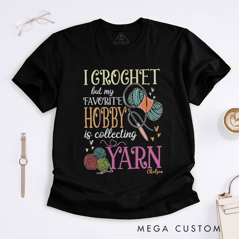 Personalized Crochet Classic T-Shirts I Crochet But My Favorite Hobby Is Collecting Yarn Crochet Gift Crochet Gift Idea Crochet Love Crochet Lover