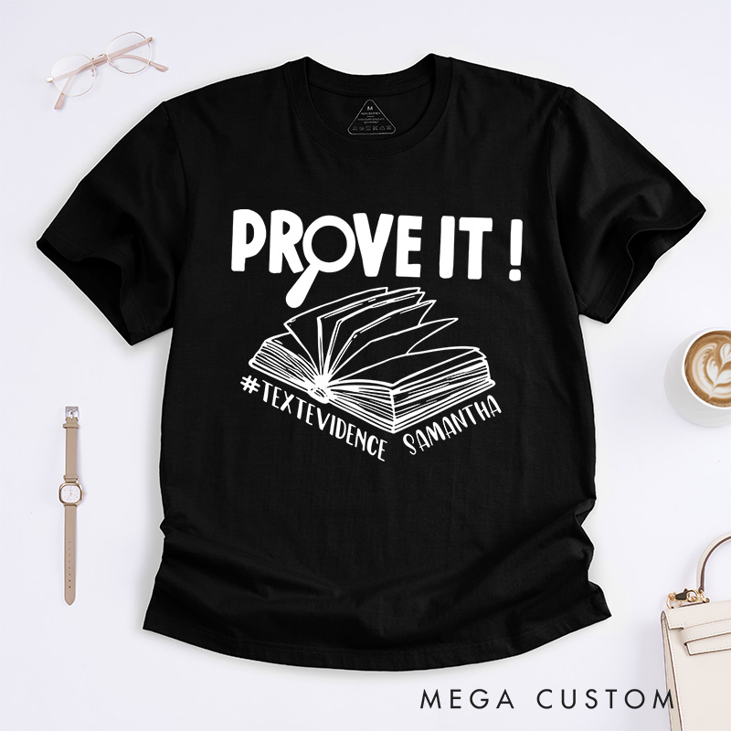 Personalized Prove It Text Evidence Unisex Classic T-Shirts Research Shirt Evidence Based Shirt Back To School Gift Funny English Reading Teacher Shirt