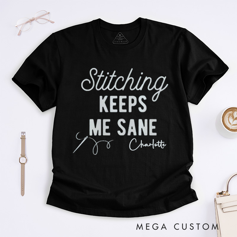 Personalized Stitching Keeps Me Sane Classic T-Shirts for Cross Stitchers Embroiderers and Other Crafters Cross Stitch Lover  Funny Cross Stitch Shirts