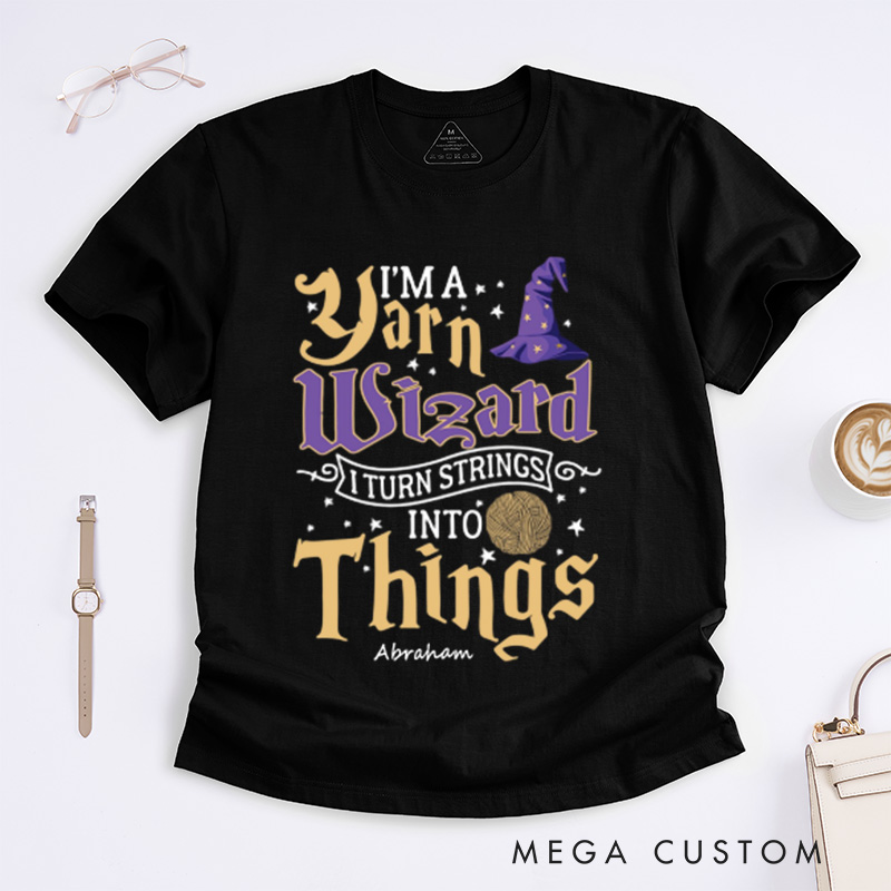 Personalized Yarn Wizard Classic T-Shirts I Turn Strings Into Things Funny Crochet Shirt Knitting Gift Love To Knit Crochet Gift Idea Crochet Lover Gift