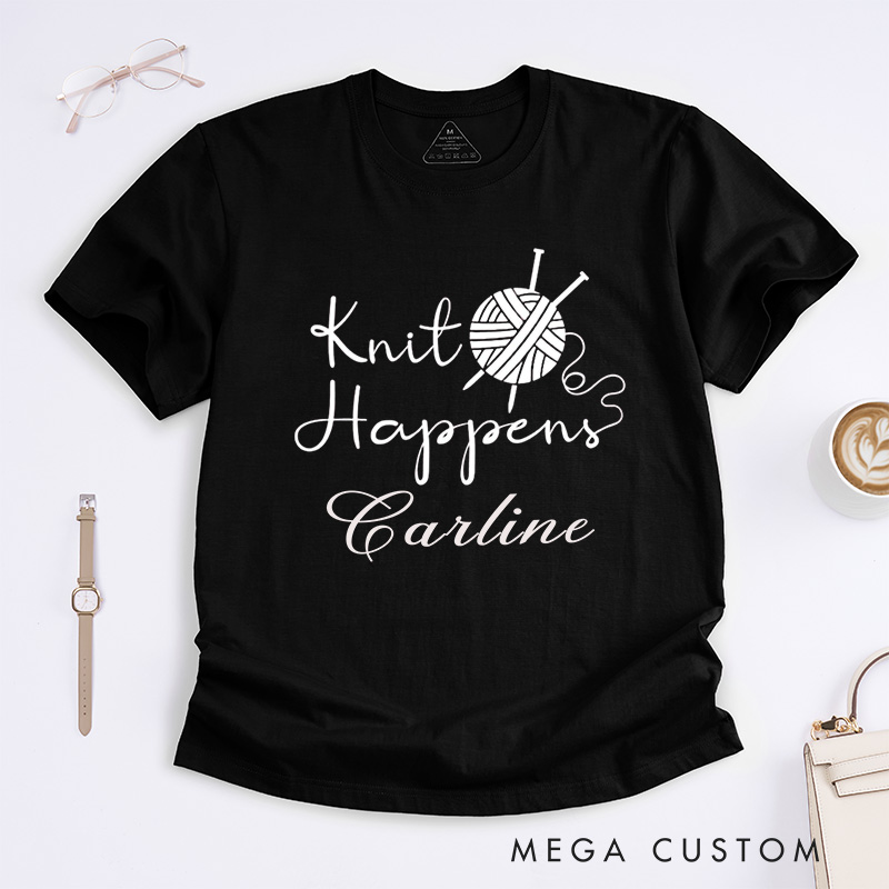 Personalized Knit Happens Classic T-Shirts Funny Shirt Knitting Lover Knitter Gift Custom Tee