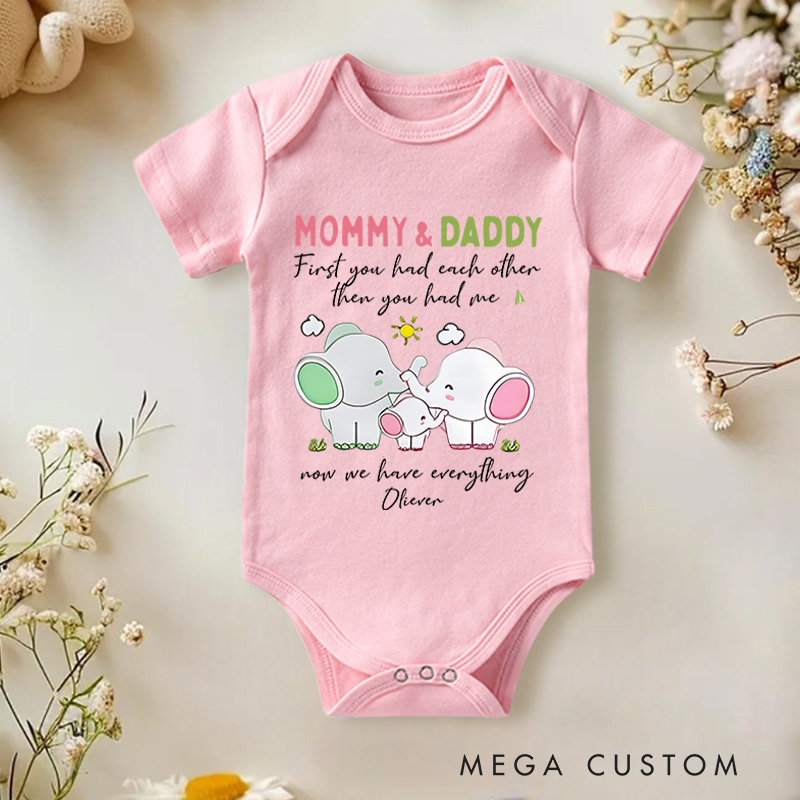 Personalized Mommy & Daddy  First You Had Each Other Then You Had Me  Now We Have Everything Baby Onesie
