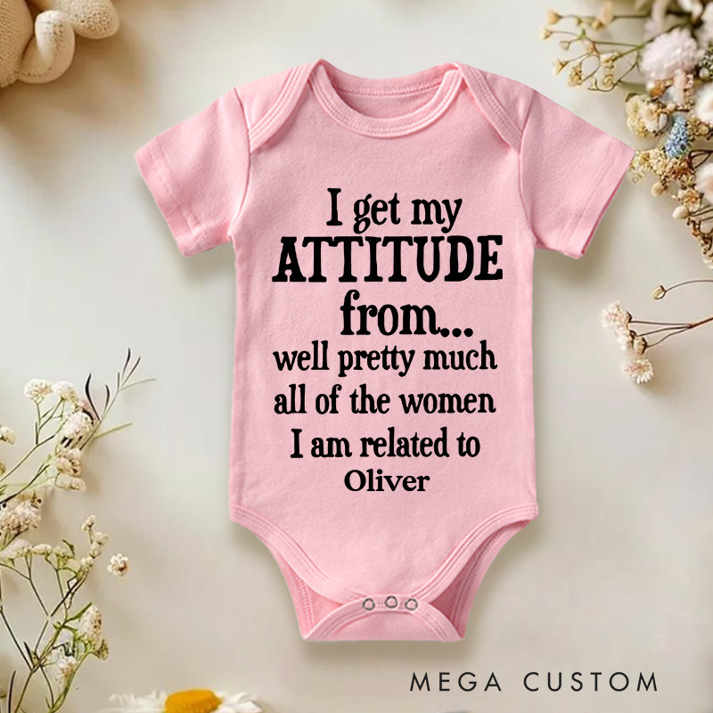 Personalized I Get My Attitude From Pretty Much All Of The Women I’m Related To Baby Onesie Baby Shower Gift