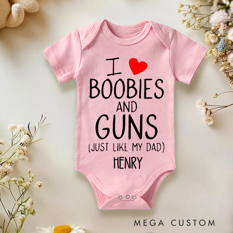 Personalized I Love Boobies and Guns Just like My Dad Baby Onesie Funny Baby Gift
