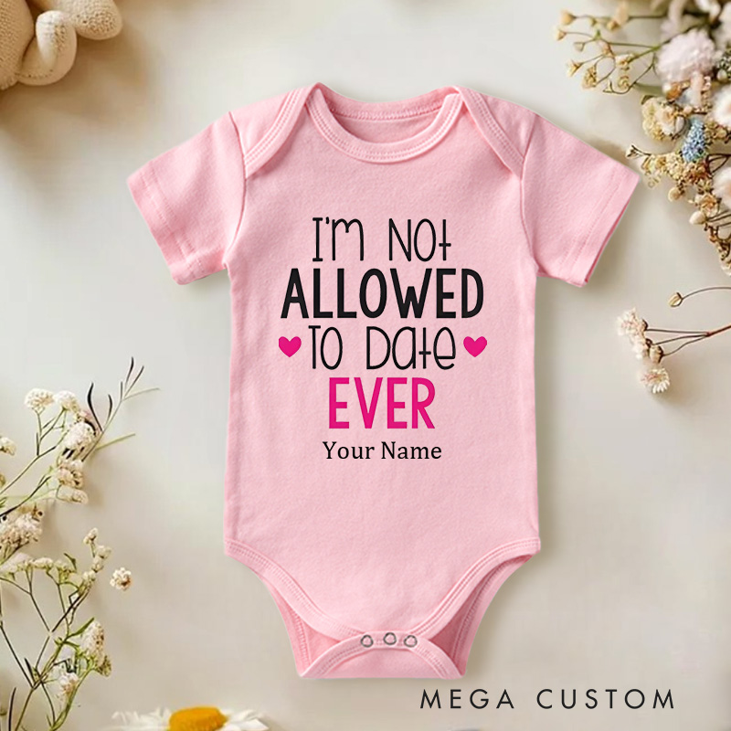 Personalized I'm Not Allowed to Date Ever Protective Parents and Kids Baby Onesie