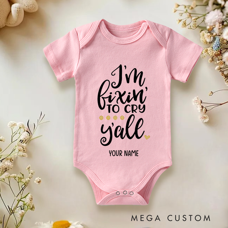 Personalized I'm Fixin' to Cry Y'all Humor and Charm for Kids Baby Onesie