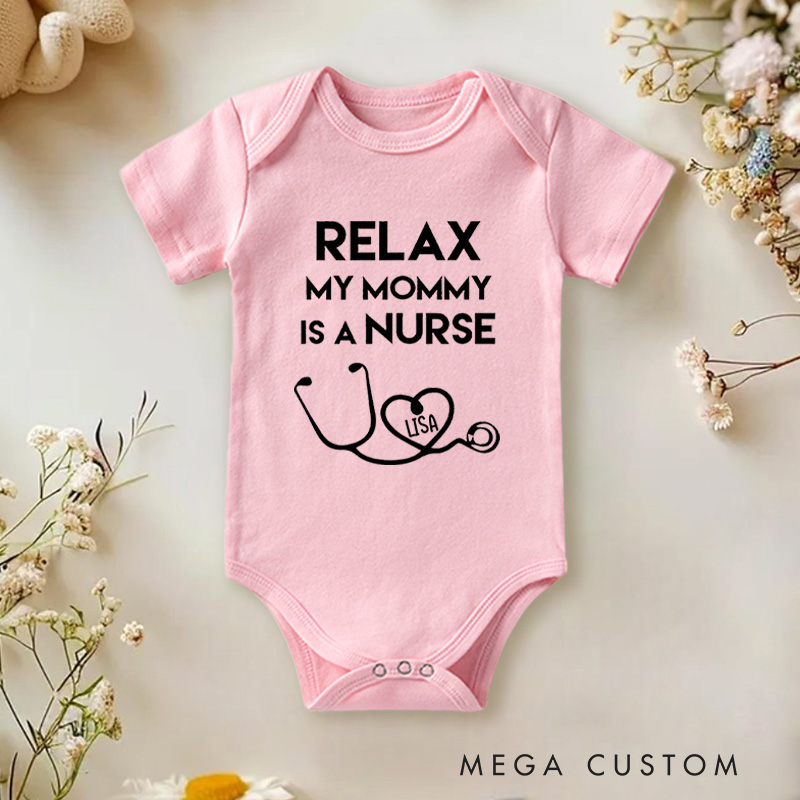 Personalized Relax My Mommy Is a Nurse Cute and Proud Design Baby Onesie