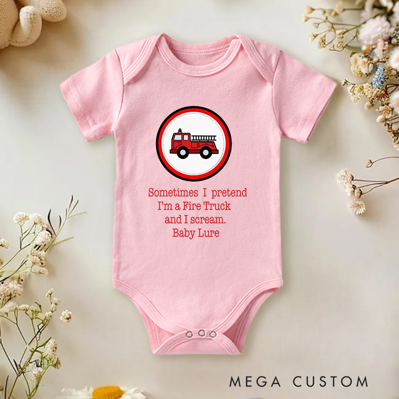 Personalized Sometimes I Pretendi'm a Fire Truckand I Scream Baby Onesie Gift From Baby Newborn Gift