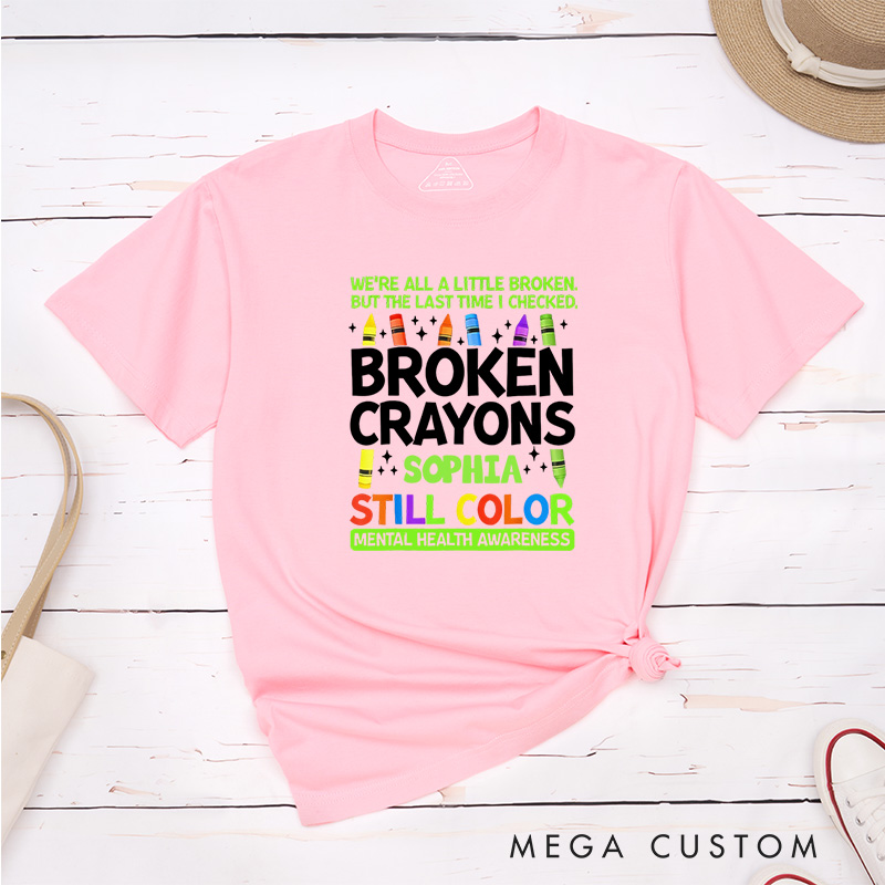 Personalized Broken Crayons Still Color Mental Health T-Shirt Support Gift