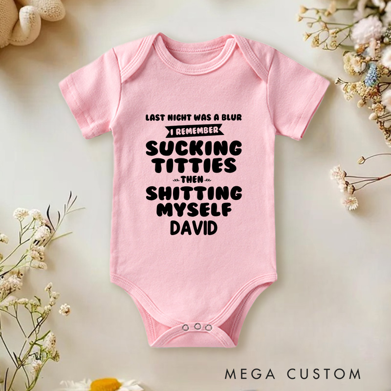 Personalized Last Night Was A Blur I Remember Sucking Titties Then Shitting Myself Funny Baby Onesie Nursery Gift