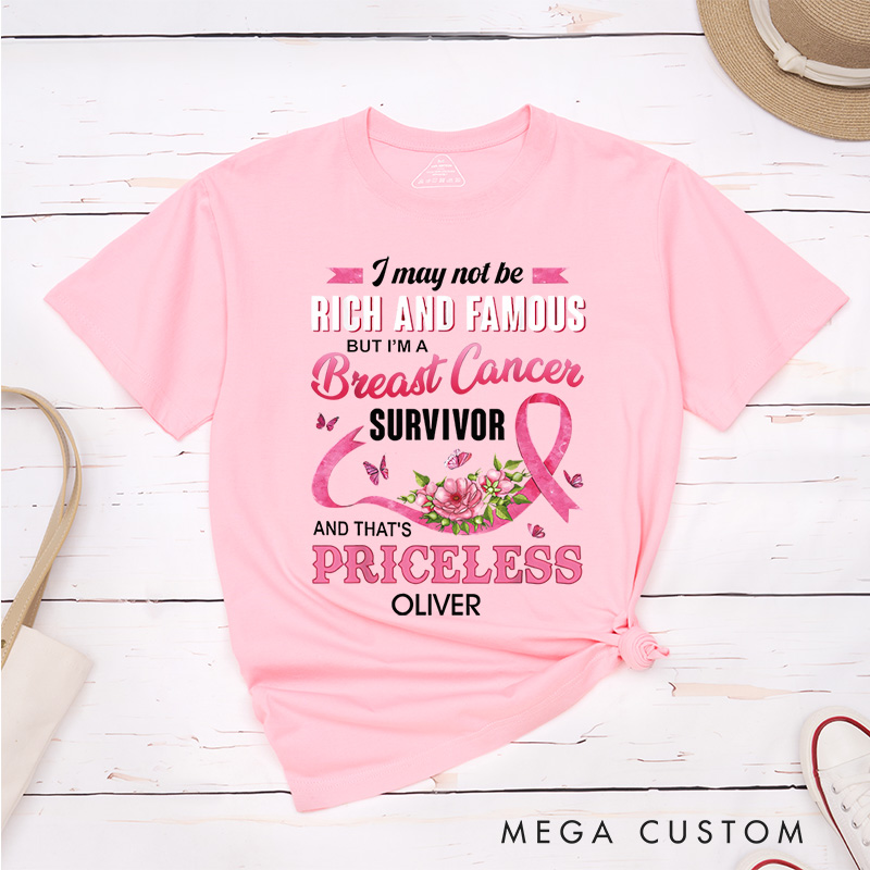 Personalized I May Not Be Rich And Famous But I’m A Breast Cancer Survivor And That’s Priceless T-Shirt