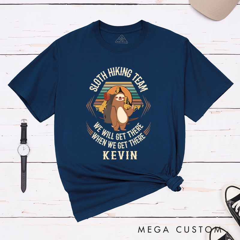 Personalized We Will Get There When We Get There T-Shirt Sloth Hiking Team Shirt Gift for Hiking Outdoors
