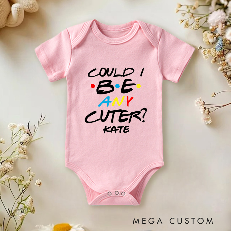 Personalized Could I Be Any Cuter Baby Onesie TV Show Baby Onesie Funny Baby Gift
