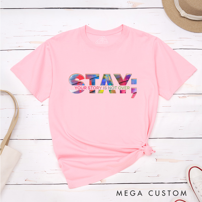 Personalized Stay Your Story Is Not Over T-Shirt Prevention Suicide Awareness Gift