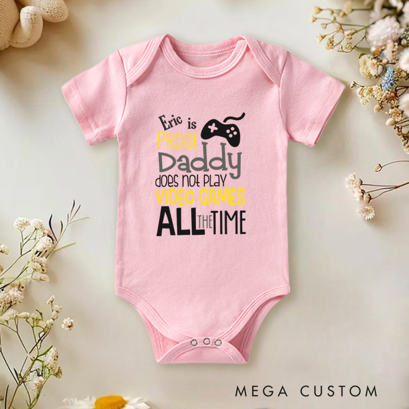 Personalized Proof Daddy Doesn't Play Video Games All the Time Baby Onesie