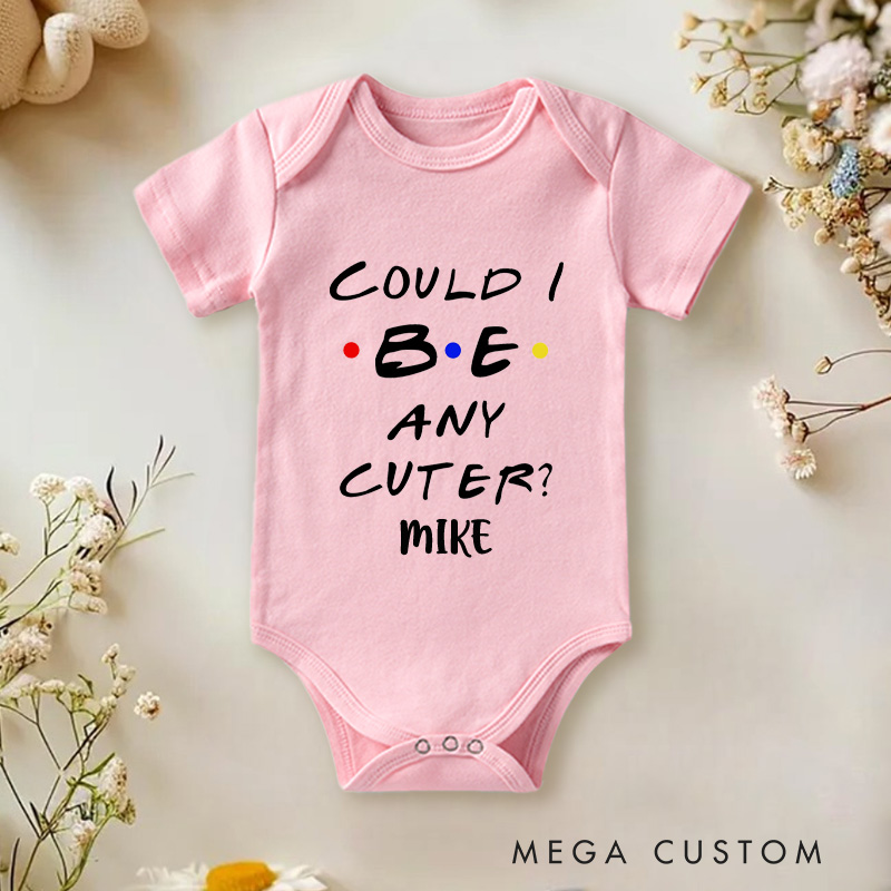 Personalized Could I Be Any Cuter Funny Baby Onesie Baby Gift for New Mom