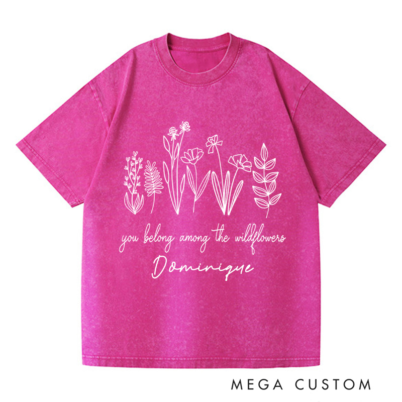 Personalized You Belong Among the Wildflowers Washed T-Shirts Wildflower Shirt Plant Lover Shirt Garden Shirt Gardener Shirt Gardening Gift