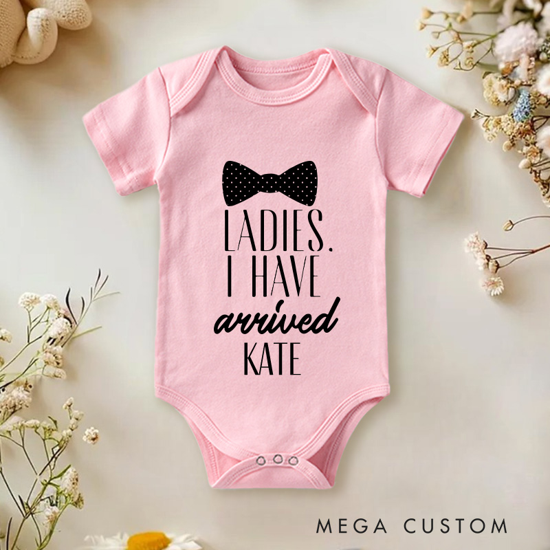 Personalized Ladies I Have Arrived Baby Onesie Funny Baby Gift Nursery Gift