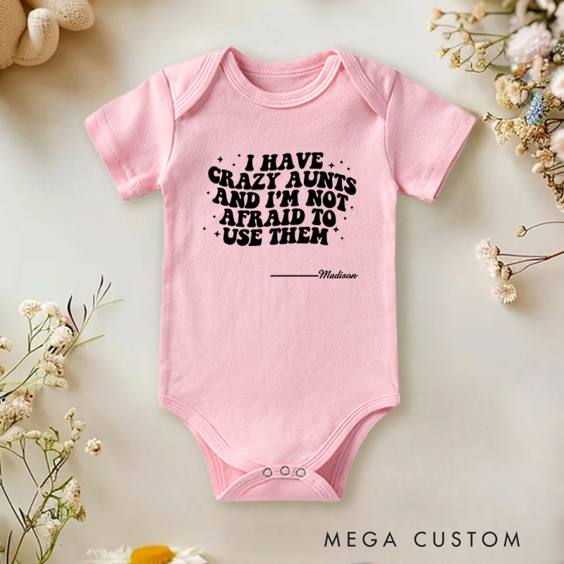 Personalized I Have Crazy Aunts and I Am Not Afraid to Use Them Funny Family Baby Onesie