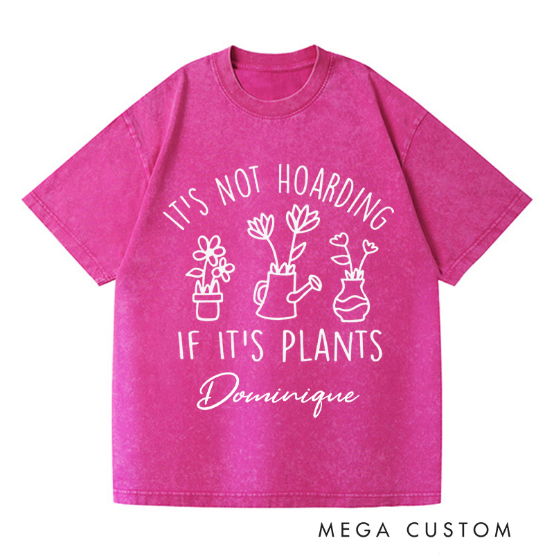 Personalized It's Not Hoarding If It's Plants Washed T-Shirts Plant Shirt Garden Tshirt Plant Lover Gift Gardening Gift Houseplants Tee