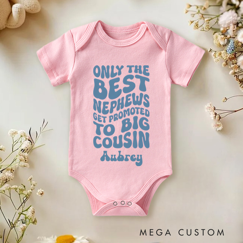 Personalized Only The Best Nephews Get Promoted To Big Cousin Baby Onesie