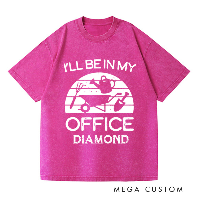 Personalized I'll Be in My Office Washed T-Shirts Funny Gardening Shirt Gardner Gift Plant Lover Tee Gardening Gift Gardening Tool Gift