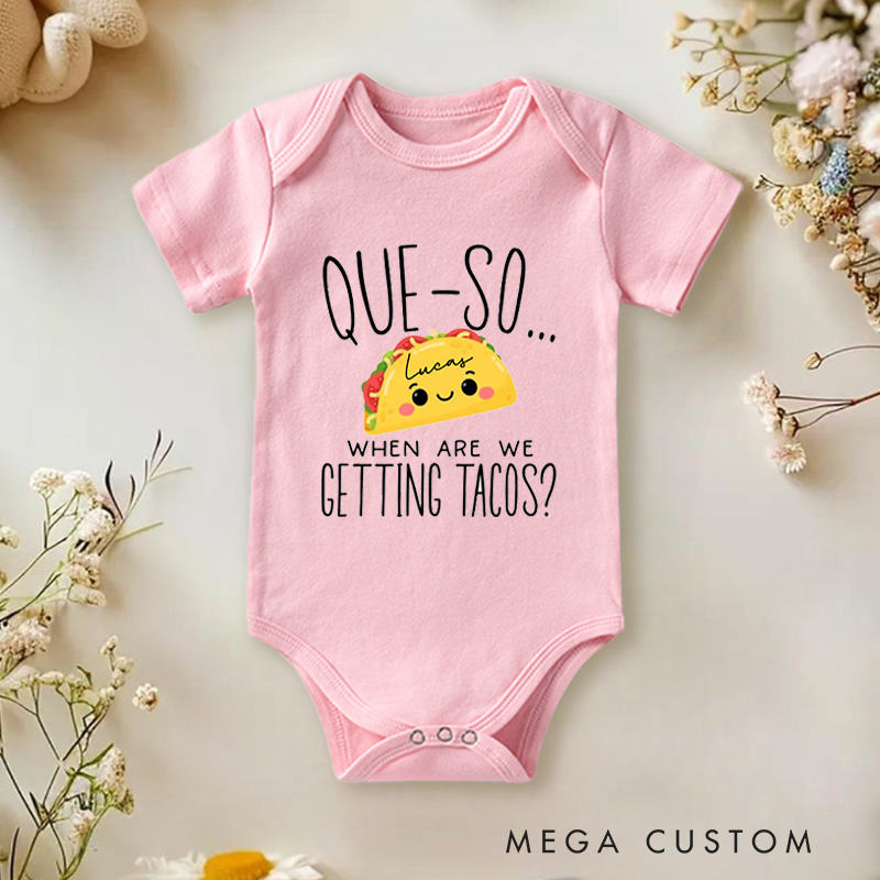 Personalized Que-So When Are We Getting Tacos Funny and Cute Taco Lover Baby Onesie  