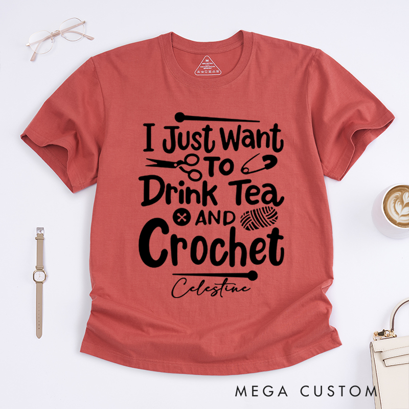 Personalized I Just Want to Drink Tea and Crochet Classic T-Shirts for Knitting Lovers Funny Crochet Shirt Tea Lovers Gift
