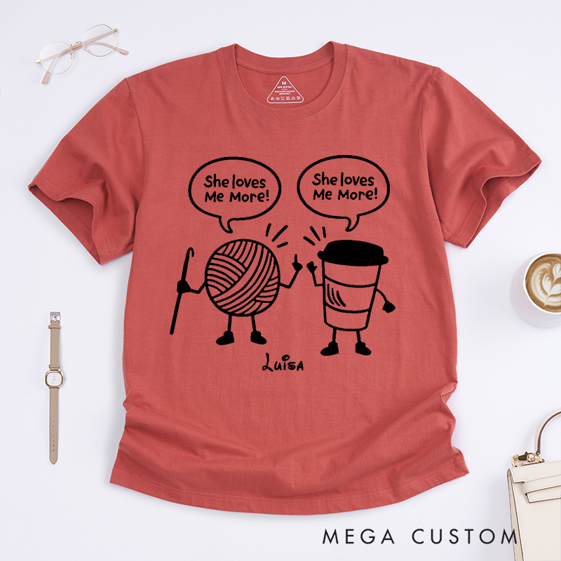 Personalized She Loves Me More Classic T-Shirts Crocheter Gift Funny Knitting Shirt Coffee Lover T-Shirt Crochet Yarn and Coffee T-shirt
