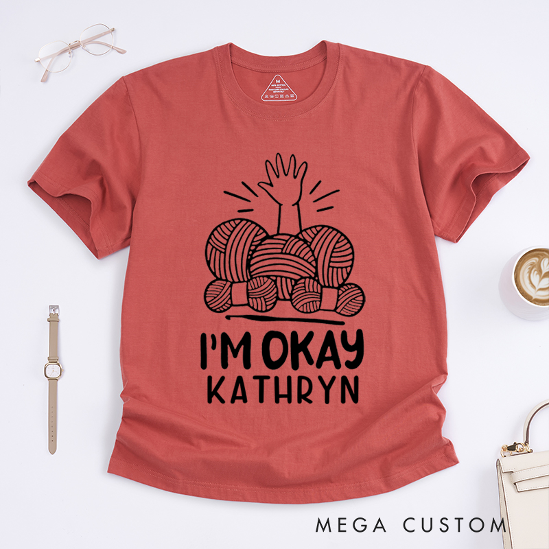 Personalized I'm Okay Classic T-Shirts Gift for Knitting Lovers Funny Knitting Shirt Yarn Lover Gifts