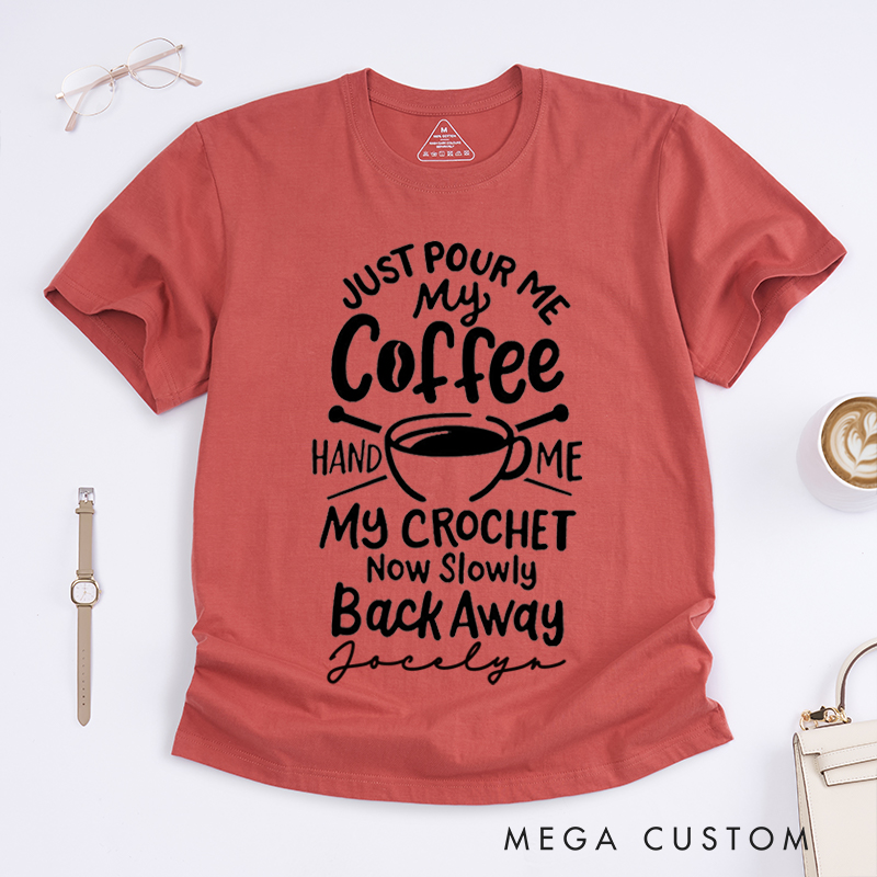 Personalized Just Pour Me My Coffee Hand Me My Knitting and Slowly Back Away Classic T-Shirts Gift for Knitting Lovers Funny Knitting Shirt Gift for Coffee Lover