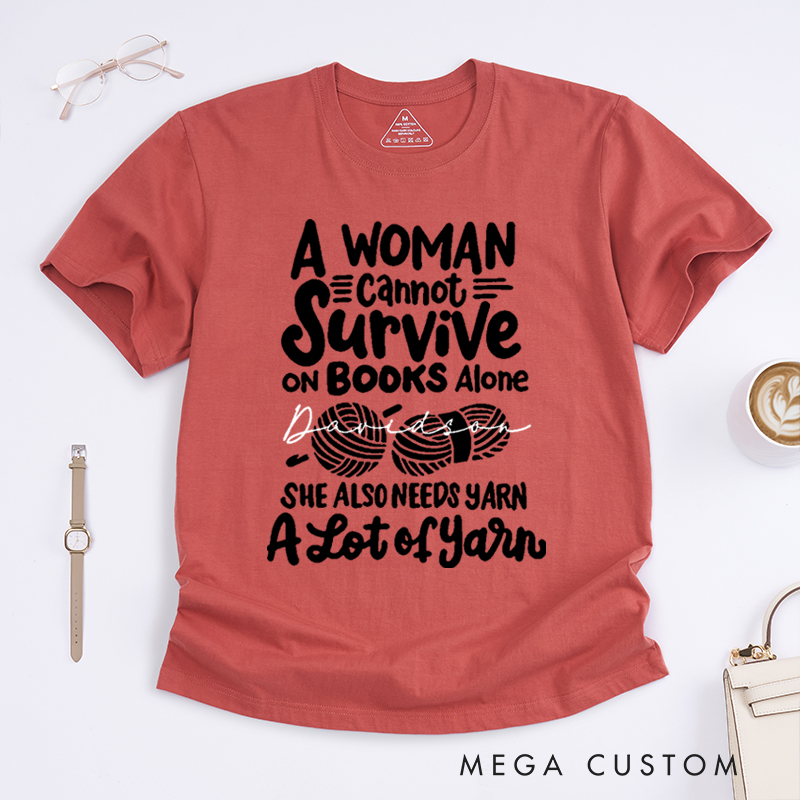 Personalized A Woman Cannot Survive On Books Alone She Also Needs Yarn Classic T-Shirts Gift for Knitting Lovers Funny Knitting Shirt Book Lovers Gift