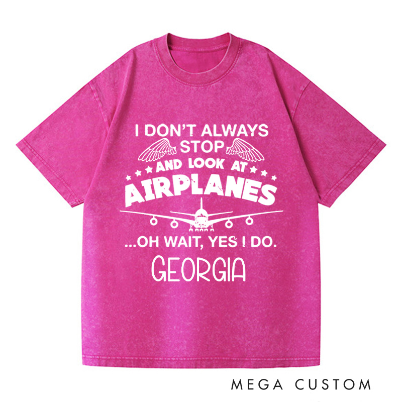 Personalized I Don't Always Stop And Look At Airplanes Washed T-Shirts Graphic Printed Traveling Tee Shirt Gift For Pilot Trending Tee Gift For Traveler