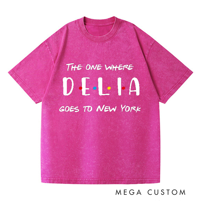 Personalized The One Where Add Name Goes To New York Washed T-Shirts Custom Vacation Travel Shirts Unique Traveler Gift Trip Lover Gift
