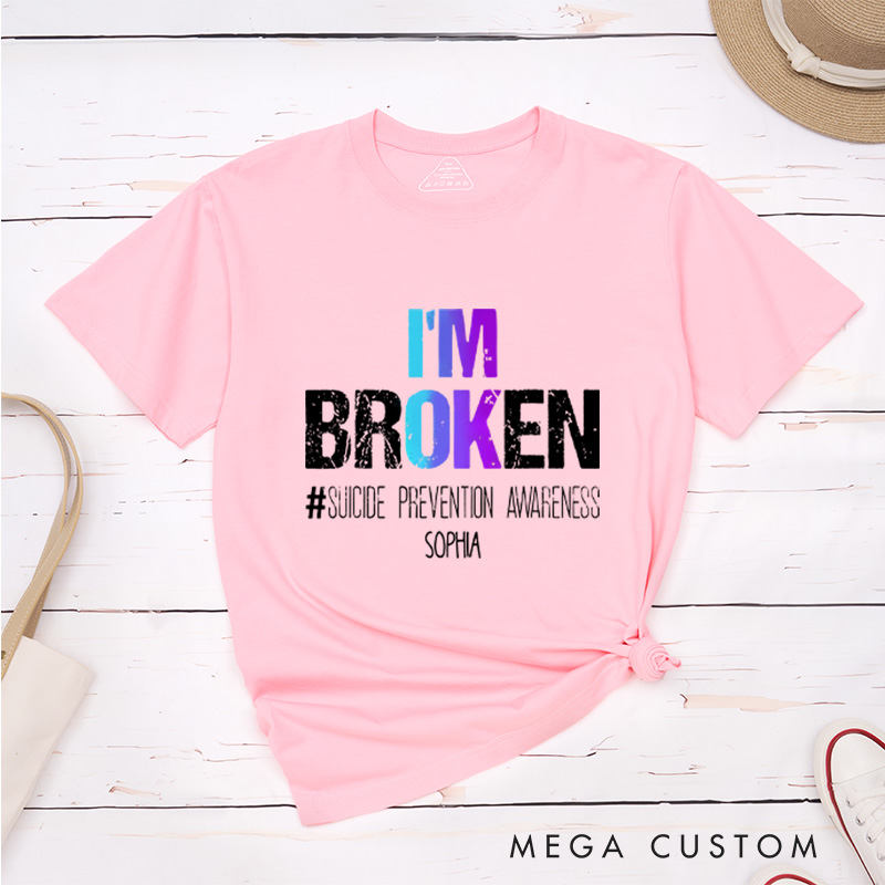 Personalized I'm Broken Suicide Prevention Awareness T-shirt Focus on Mental Health Motivational Gift