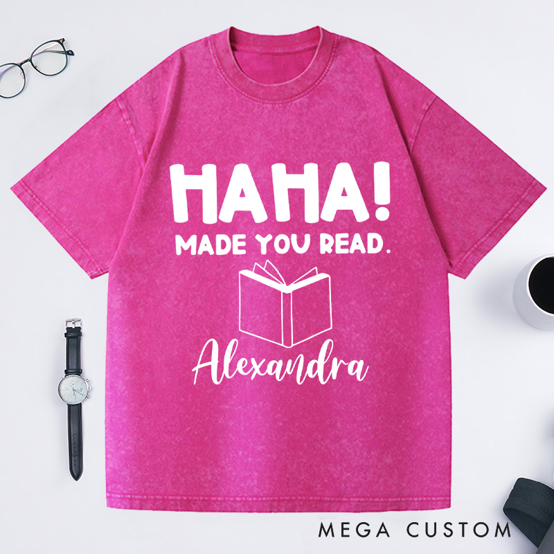 Personalized Ha Ha Made You Read Washed T-Shirts, Funny Librarian Shirt Gifts Book Lover Shirt Librarian