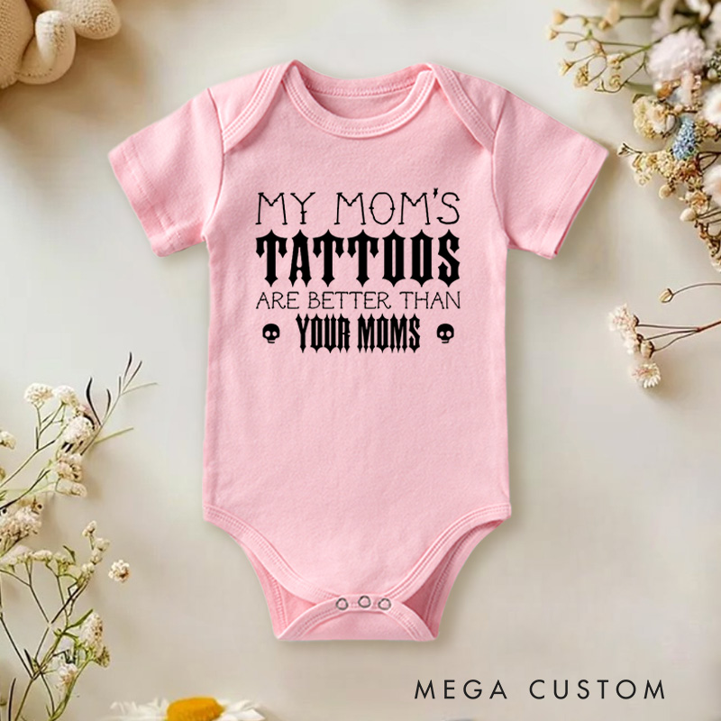Personalized My Mom’s Tattoos Are Better Than Yours Edgy and Fun Family Quote Baby Gift Baby Onesie  