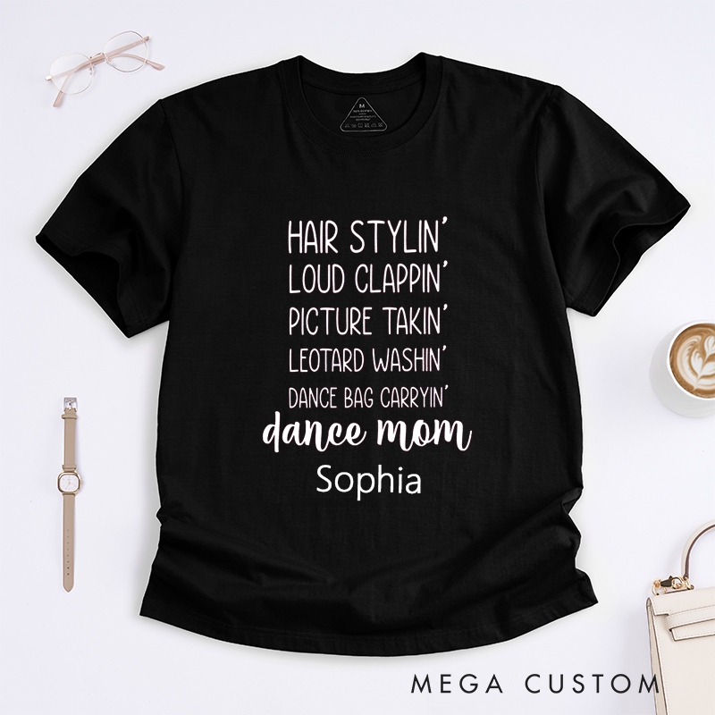 Personalized Dance Mom T-Shirt Custom Name Hair Styling Loud Clapping Picture Taking Gift for Proud Dance Mother Supporter Present for Women
