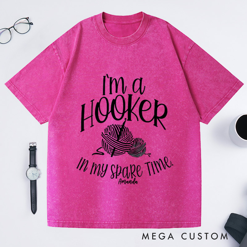 Personalized I'm a Hooker in My Spare Time Washed T-Shirts Crochet T-Shirt Crochet Lover Shirt Knitting Funny Quote Shirt