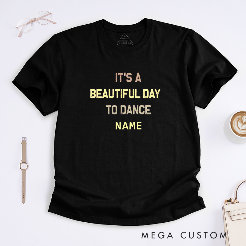 Personalized Beautiful Day To Dance T-Shirt Custom Name Gift for Unisex Dance Lover Unique Apparel Perfect for Dance Enthusiasts