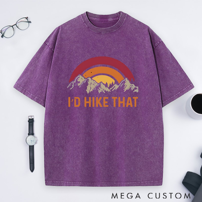 Personalized I'd Hike That Washed T-Shirts Gift for Hiking Traveling Camping Adventure Lover